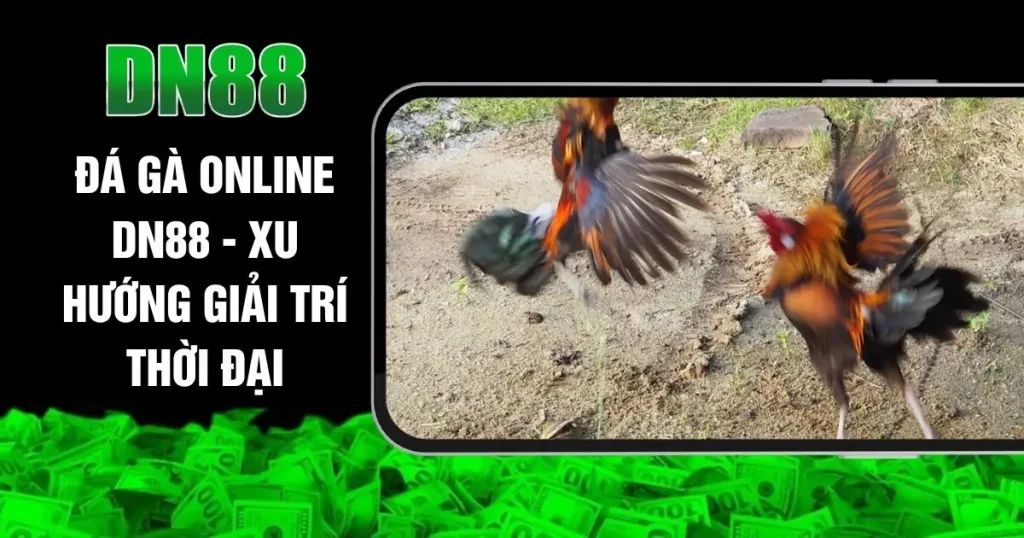 Đá Gà Online DN88 - Xu Hướng Giải Trí Thời Đại